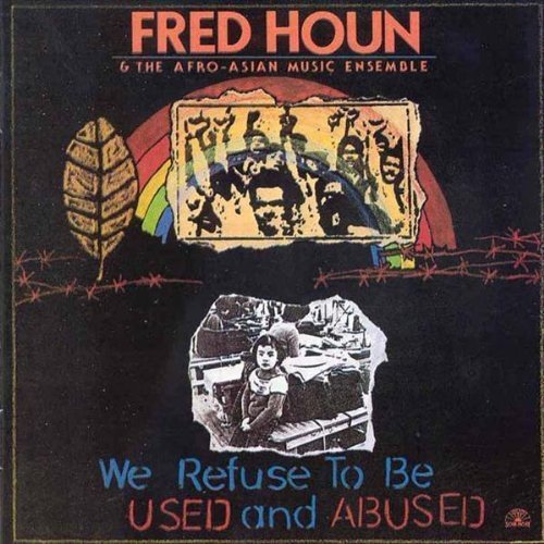 Fred Houn & Afro-Asian Music E/We Refuse To Be Used & Abused