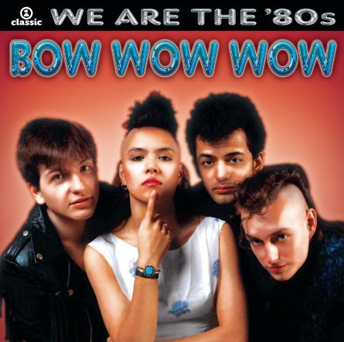 Bow Wow Wow/We Are The '80s