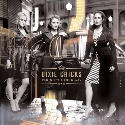 Dixie Chicks/Taking The Long Way