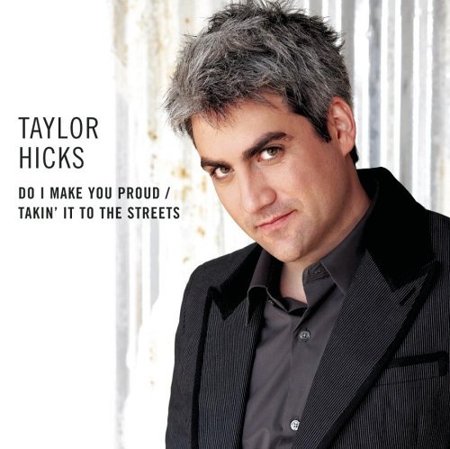 Taylor Hicks/Do I Make You Proud@B/W Takin' It To The Streets