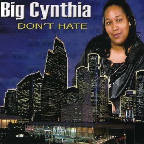 Big Cynthia/Don'T Hate