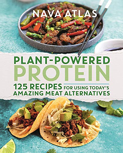Nava Atlas Plant Powered Protein 125 Recipes For Using Today's Amazing Meat Altern 