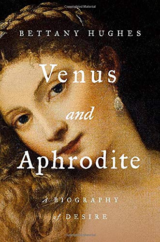 Bettany Hughes/Venus and Aphrodite@A Biography of Desire