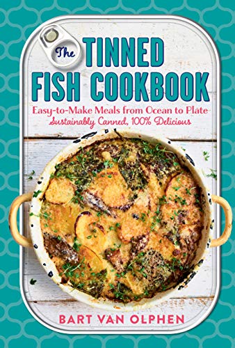 Bart Van Olphen The Tinned Fish Cookbook Easy To Make Meals From Ocean To Plate Sustainab 
