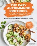 Karissa Long The Easy Autoimmune Protocol Cookbook Nourish And Heal With 30 Minute 5 Ingredient An 