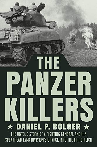 Daniel P. Bolger/The Panzer Killers@The Untold Story of a Fighting General and His Sp