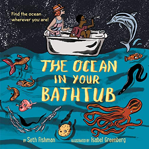 Seth Fishman/The Ocean in Your Bathtub