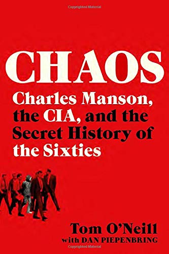 Tom O'Neill with Dan Piepenbring/Chaos: Charles Manson, the CIA, and the Secret History of the Sixties