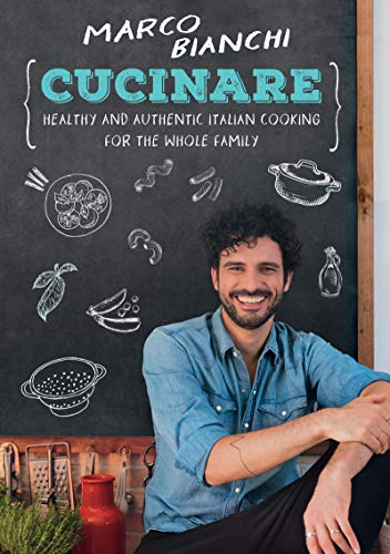 Marco Bianchi Cucinare Healthy And Authentic Italian Cooking For The Who 