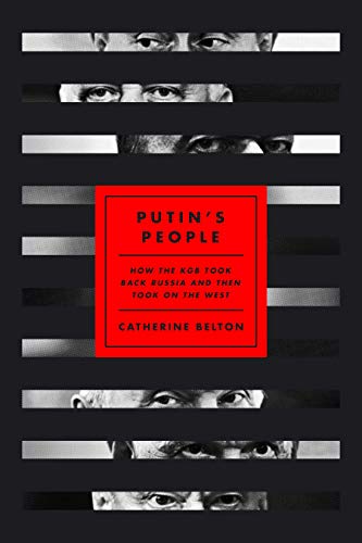 Catherine Belton/Putin's People@ How the KGB Took Back Russia and Then Took on the