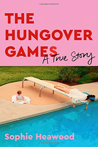 Sophie Heawood/The Hungover Games@ A True Story