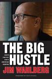 Jim Wahlberg The Big Hustle A Boston Street Kid's Story Of Addiction And Rede 