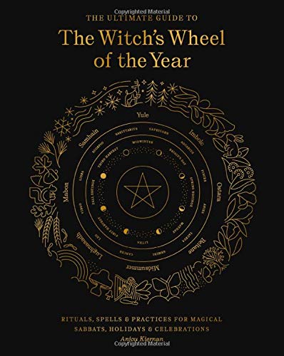 Anjou Kiernan/The Ultimate Guide to the Witch's Wheel of the Yea@ Rituals, Spells & Practices for Magical Sabbats,