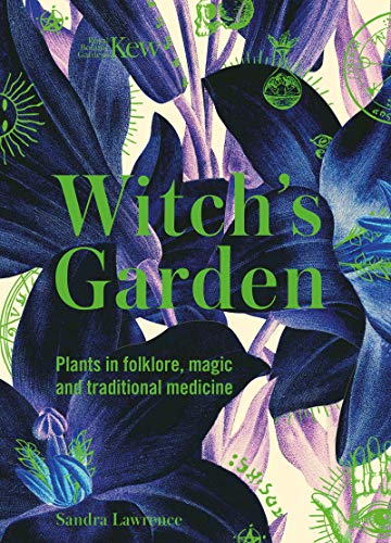 Sandra Lawrence/Kew@ The Witch's Garden: Plants in Folklore, Magic and