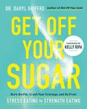 Daryl Gioffre Get Off Your Sugar Burn The Fat Crush Your Cravings And Go From St 