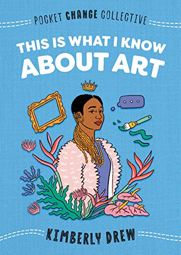 Kimberly Drew/This Is What I Know about Art