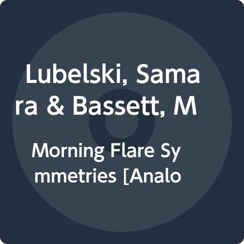 Lubelski,Samara & Bassett,Marc/Morning Flare Symmetries