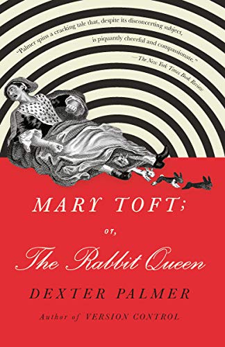 Dexter Palmer/Mary Toft; Or, the Rabbit Queen