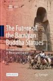 Masanori Nagaoka The Future Of The Bamiyan Buddha Statues Heritage Reconstruction In Theory And Practice 2020 