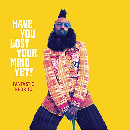 Fantastic Negrito/Have You Lost Your Mind Yet?