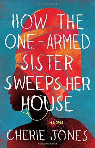 Cherie Jones/How the One-Armed Sister Sweeps Her House