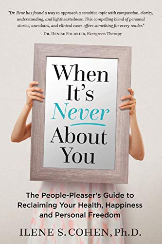 Ilene S. Cohen/When It's Never About You@ The People-Pleaser's Guide to Reclaiming Your Hea