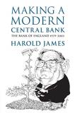 Harold James Making A Modern Central Bank 