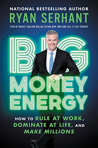 Ryan Serhant/Big Money Energy@How to Rule at Work, Dominate at Life, and Make M