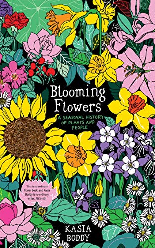 Kasia Boddy Blooming Flowers A Seasonal History Of Plants And People 