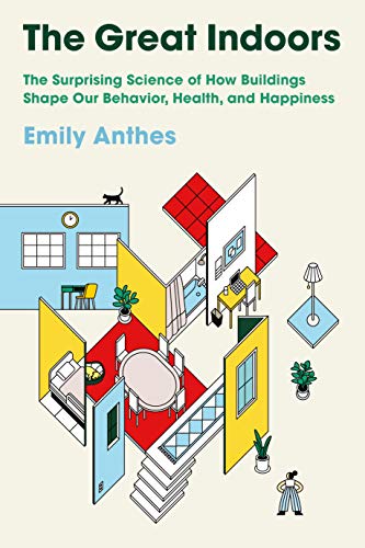 Emily Anthes/The Great Indoors@The Surprising Science of How Buildings Shape Our