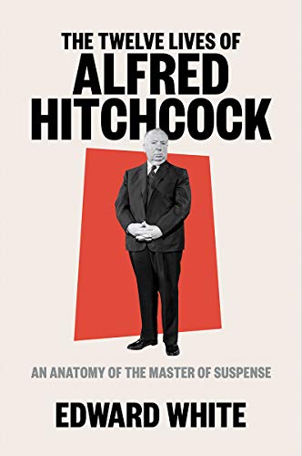 Edward White/The Twelve Lives of Alfred Hitchcock@An Anatomy of the Master of Suspense