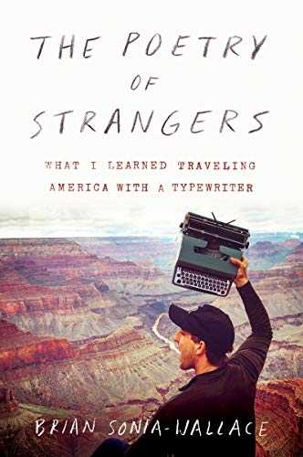 Brian Sonia-Wallace/The Poetry of Strangers@What I Learned Traveling America with a Typewrite