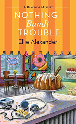 Ellie Alexander/Nothing Bundt Trouble@ A Bakeshop Mystery