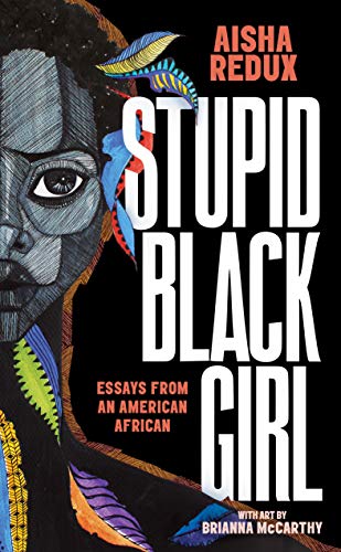 Aisha Redux/Stupid Black Girl@ Essays from an American African