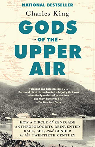 Charles King/Gods of the Upper Air@How a Circle of Renegade Anthropologists Reinvent