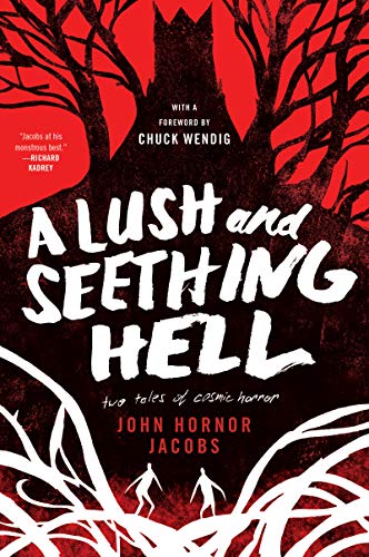 John Hornor Jacobs A Lush And Seething Hell Two Tales Of Cosmic Horror 