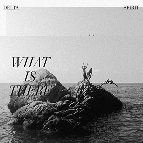 Delta Spirit/What Is There