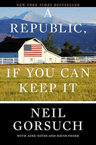 Neil Gorsuch/A Republic, If You Can Keep It