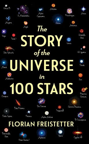 Florian Freistetter The Story Of The Universe In 100 Stars 