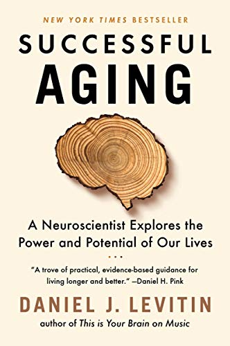 Daniel J. Levitin/Successful Aging@A Neuroscientist Explores the Power and Potential