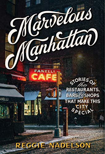Reggie Nadelson/Marvelous Manhattan@ Stories of the Restaurants, Bars, and Shops That