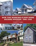 Thomas C. Hubka How The Working Class Home Became Modern 1900 194 