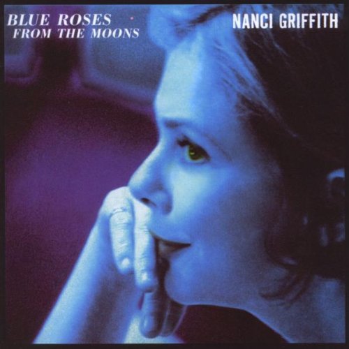 Nanci Griffith/Blue Roses From The Moons