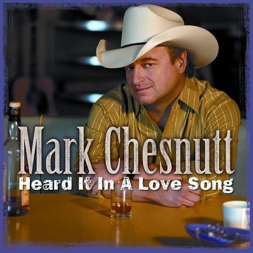 Mark Chesnutt/Heard It In A Love Song