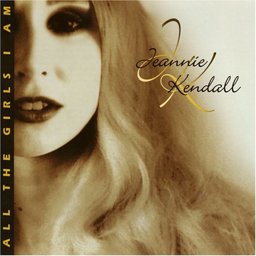 Jeannie Kendall/All The Girls I Am