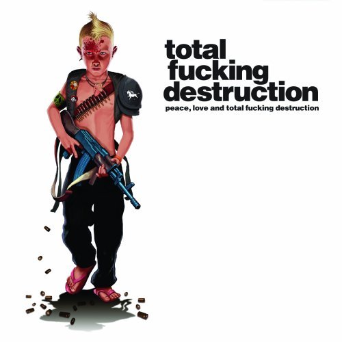 Total Fucking Destruction/Peace Love & Total Fucking Des