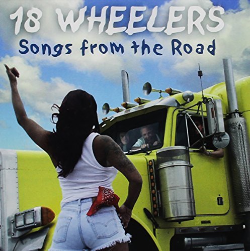 18 Wheelers/Songs From The Road