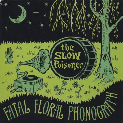 Slow Poisoner/Fatal Floral Phonograph