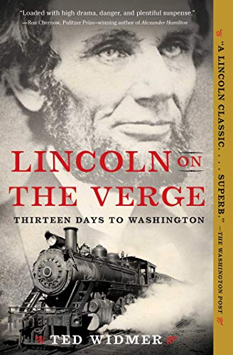 Ted Widmer Lincoln On The Verge Thirteen Days To Washington 