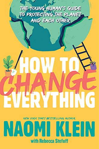 Naomi Klein/How to Change Everything@The Young Human's Guide to Protecting the Planet